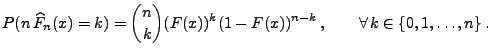 $\displaystyle P(n\,\widehat F_n(x)=k)={n\choose k}(F(x))^k(1-F(x))^{n-k}\,,\qquad\forall\,k\in\{0,1,\ldots,n\}\,.$