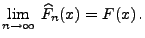 $\displaystyle \lim\limits _{n\to\infty}\,\widehat F_n(x)= F(x)\,.$