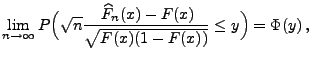 $\displaystyle \lim\limits _{n\to\infty}P\Bigl(\sqrt{n}
 \frac{\,\widehat F_n(x)-F(x)}{\sqrt{F(x)(1-F(x))}}\le
 y\Bigr)=\Phi(y)\,,$