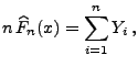 $\displaystyle n\,\widehat F_n(x)=\sum\limits_{i=1}^n Y_i\,,
$