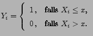 $\displaystyle Y_i=\left\{\begin{array}{ll} 1\,, & \mbox{falls $X_i\le x$,}\\
0\,, & \mbox{falls $X_i> x$.}
\end{array}\right.
$