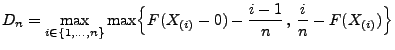 $\displaystyle D_n=\max\limits_{i\in\{1,\ldots,n\}}\max\Bigl\{F(X_{(i)}-0)-\frac{i-1}{n}\,,\, \frac{i}{n}-F(X_{(i)})\Bigr\}$