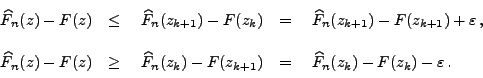 \begin{displaymath}\begin{array}{lll} \,\widehat F_n(z)-F(z) &\le \;\;\;\,\wide...
...;\;\;\,\widehat F_n(z_{k})-F(z_{k})-\varepsilon\,. \end{array}\end{displaymath}