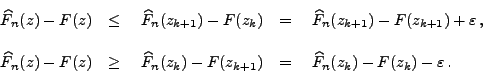 \begin{displaymath}\begin{array}{lll}
\,\widehat F_n(z)-F(z) &\le \;\;\;\,\wide...
...;\;\;\,\widehat F_n(z_{k})-F(z_{k})-\varepsilon\,.
\end{array}\end{displaymath}