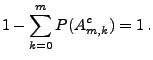 $\displaystyle 1-\sum\limits_{k=0}^m P(A_{m,k}^c) =1\,.$