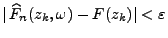 $\displaystyle \vert\,\widehat F_n(z_k,\omega)-F(z_k)\vert<\varepsilon
$