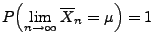 $\displaystyle P\Bigl(\lim\limits _{n\to\infty} \overline X_n =\mu\Bigr)=1$