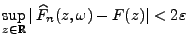 $\displaystyle \sup\limits_{z\in\mathbb{R}}\vert\,\widehat F_n(z,\omega)-F(z)\vert<2\varepsilon$