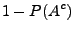$\displaystyle 1-P(A^c)$