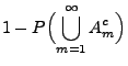 $\displaystyle 1-P\Bigl(\bigcup\limits_{m=1}^\infty A_m^c\Bigr)$