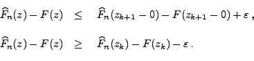 \begin{displaymath}\begin{array}{ll}
\,\widehat F_n(z)-F(z) &\le \;\;\;\,\wideh...
...\;\;\,\widehat
F_n(z_{k})-F(z_{k})-\varepsilon\,.
\end{array}\end{displaymath}