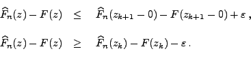 \begin{displaymath}\begin{array}{ll}
 \,\widehat F_n(z)-F(z) &\le \;\;\;\,\wideh...
...\;\;\,\widehat
 F_n(z_{k})-F(z_{k})-\varepsilon\,.
 \end{array}\end{displaymath}