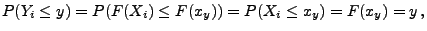 $\displaystyle P(Y_i\le y)=P(F(X_i)\le F(x_y))=P(X_i\le x_y)=F(x_y)=y\,,
$