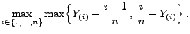 $\displaystyle \max\limits_{i\in\{1,\ldots,n\}}\max\Bigl\{
Y_{(i)}-\frac{i-1}{n}\,,\,
\frac{i}{n}-Y_{(i)}\Bigr\}\,.$