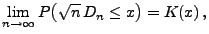 $\displaystyle \lim\limits_{n\to\infty}P\bigl(\sqrt{n}\,D_n\le x\bigr)= K(x)\,,$