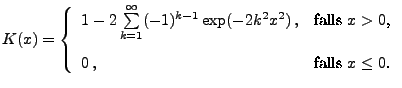 $\displaystyle K(x)=\left\{\begin{array}{ll} 1-2\sum\limits_{k=1}^\infty
 (-1)^{...
...box{falls $x>0$,}\\  [3\jot]
 0\,, & \mbox{falls $x\le 0$.}
 \end{array}\right.$