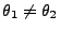 $ \theta_1\not= \theta_2$