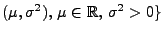 $ (\mu,\sigma^2),\,\mu\in\mathbb{R},\,
\sigma^2> 0\}$