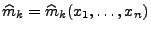 $ \widehat m_k=\widehat m_k(x_1,\ldots,x_n)$