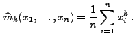 $\displaystyle \,\widehat m_k(x_1,\ldots,x_n)=\frac{1}{n}\sum\limits _{i=1}^n x_i^k\,.
$