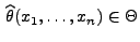 % latex2html id marker 26387
$ \,\widehat\theta(x_1,\ldots,x_n)\in\Theta$