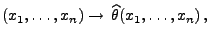 $\displaystyle (x_1,\ldots,x_n)\to\,\widehat\theta(x_1,\ldots,x_n)\,,$