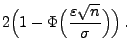 $\displaystyle 2\Bigl(1-\Phi\Bigl(\frac{\varepsilon\sqrt{n}}{\sigma}\Bigr)\Bigr)\,.$