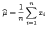 $\displaystyle \,\widehat\mu=\frac{1}{n}\sum\limits _{i=1}^n x_i
$