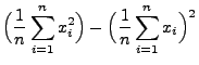 $\displaystyle \Bigl(\frac{1}{n}\sum\limits _{i=1}^n
x_i^2\Bigr)
- \Bigl(\frac{1}{n}\sum\limits _{i=1}^n x_i\Bigr)^2$