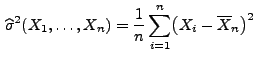 $\displaystyle \,\widehat\sigma^2(X_1,\ldots,X_n) = \frac{1}{n}\sum\limits _{i=1}^n \bigl(X_i-\overline X_n\bigr)^2$