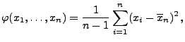 $\displaystyle \varphi(x_1,\ldots,x_n)=\frac{1}{n-1}\sum\limits_{i=1}^n
 (x_i-\overline x_n)^2\,,$