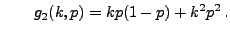 $\displaystyle \qquad g_2(k,p)=kp(1-p)+k^2p^2\,.
$