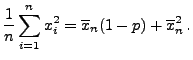 $\displaystyle \frac{1}{n}\sum\limits_{i=1}^n x_i^2=\overline x_n(1-p)+\overline
x_n^2\,.
$