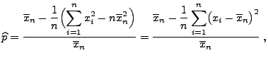 $\displaystyle \widehat p=\frac{\overline x_n-
\displaystyle\frac{1}{n}\Bigl(\s...
...{1}{n}\sum\limits_{i=1}^n \bigl(x_i-\overline
x_n\bigr)^2}{\overline x_n}\;,
$