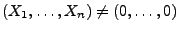 $ (X_1,\ldots,X_n)\not=(0,\ldots,0)$