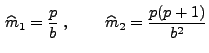 $\displaystyle \,\widehat m_1=\frac{p}{b}\;,\qquad\,\widehat
m_2=\frac{p(p+1)}{b^2}
$