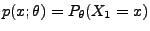 $ p(x;\theta)=P_\theta(X_1=x)$