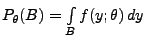 $ P_\theta(B)=\int\limits _B f(y;\theta)\,dy$