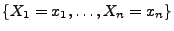 $ \{X_1=x_1,\ldots,X_n=x_n\}$