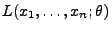 $ L(x_1,\ldots,x_n;\theta)$