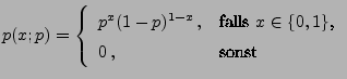 $\displaystyle p(x;p)=\left\{\begin{array}{ll}
p^x(1-p)^{1-x}\,,&\mbox{falls $x\in\{0,1\}$,}\\
0\,, & \mbox{sonst}
\end{array}\right.
$