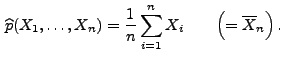 $\displaystyle \,\widehat p(X_1,\ldots,X_n)=\frac{1}{n}\sum\limits _{i=1}^n X_i
\qquad \Bigl(=\overline X_n\Bigr)\,.
$