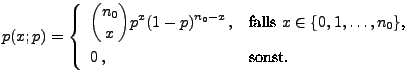 $\displaystyle p(x;p)=\left\{\begin{array}{ll} \displaystyle
{n_0\choose x} p^x...
...alls $x\in\{0,1,\ldots,n_0\}$,}\\
0\,, & \mbox{sonst.}
\end{array}\right.
$