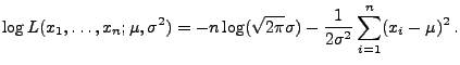 $\displaystyle \log
L(x_1,\ldots,x_n;\mu,\sigma^2)=-n\log(\sqrt{2\pi}\sigma)
-\frac{1}{2\sigma^2}\sum\limits _{i=1}^n (x_i-\mu)^2\,.
$