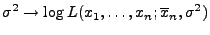 $\displaystyle \sigma^2\to\log L(x_1,\ldots,x_n;\overline x_n,\sigma^2)$