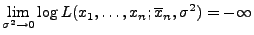 $\displaystyle \lim\limits _{\sigma^2\to 0}\log L(x_1,\ldots,x_n;\overline x_n,\sigma^2)
=-\infty$