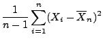 $\displaystyle \frac{1}{n-1}\sum\limits_{i=1}^n (X_i-\overline X_n)^2$