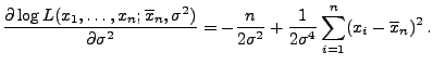 $\displaystyle \frac{\partial \log
L(x_1,\ldots,x_n;\overline x_n,\sigma^2)}{\p...
...2\sigma^2}
+\frac{1}{2\sigma^4}\sum\limits _{i=1}^n (x_i-\overline x_n)^2\,.
$