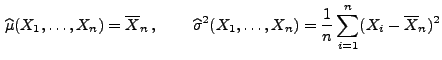 $\displaystyle \,\widehat\mu(X_1,\ldots,X_n)=\overline X_n\,,\qquad
\,\widehat\sigma^2(X_1,\ldots,X_n)
=\frac{1}{n}\sum\limits _{i=1}^n(X_i-\overline X_n)^2
$