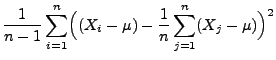 $\displaystyle \frac{1}{n-1}\sum\limits_{i=1}^n \Bigl((X_i-\mu)-
\frac{1}{n}\sum\limits_{j=1}^n (X_j-\mu)\Bigr)^2$